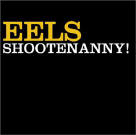 The Eels 'Shootenanny'