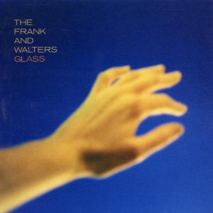 The Frank and Walters - Glass