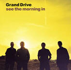 Grand Drive 'See the morning in'