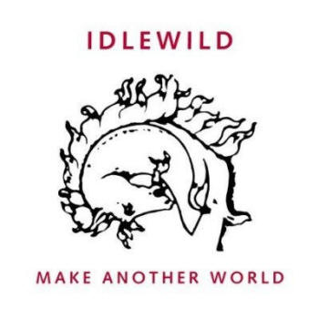 Idlewild 'Make another world'