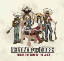 Republic of Loose 'This Is The Tomb Of The Juice'