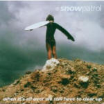 Snow Patrol 'When it's all over we still have to clear up'