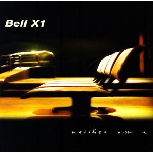 Bell X1 - Neither Am I