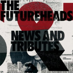 Futureheads 'News and Tributes'