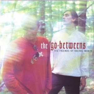 The Go-Betweens - Friends of Rachel Worth