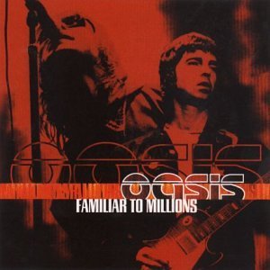 Oasis - Familiar to millions