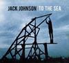 Jack Johnson 'To The Sea'