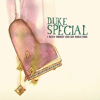 Duke Special, I Never Thought This Day Would Come