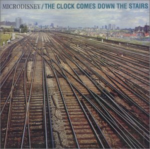 The Clock Comes Down The Stairs - Microdisney