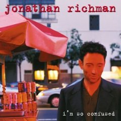 I'm So Confused by Jonathan Richman